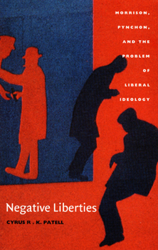 Paperback Negative Liberties: Morrison, Pynchon, and the Problem of Liberal Ideology Book