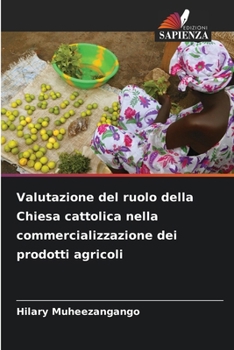 Valutazione del ruolo della Chiesa cattolica nella commercializzazione dei prodotti agricoli (Italian Edition)
