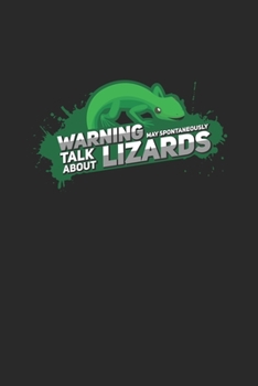Warning May Spontaneously Talk About Lizards: Bearded Dragon Journal | Notebook | Workbook For Lizard Dad, Lizard Mom, Gecko And Iguana Fan - 6x9 - 120 Dot Grid Pages