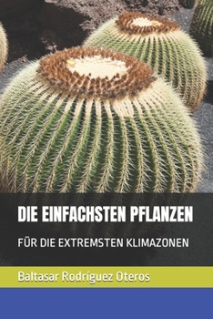 Paperback Die Einfachsten Pflanzen: Für Die Extremsten Klimazonen [German] Book