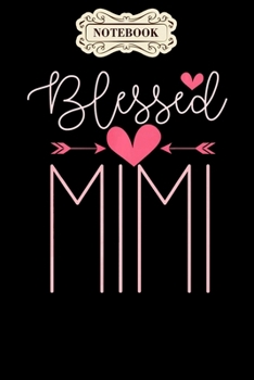 Notebook: Blessed mimi mothers day gift grandparents day womens mimi Notebook, mother's day  gifts, mom birthday gifts, mothers day gift from daughter, son, for mom , daughter ,6" x 9"/Notebook