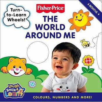 Hardcover The World Around Me: Laugh, Smile & Learn. Fisher-Price Book