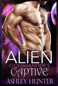 Alien Commander's Captive - Book #1 of the Astral Heat