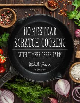 Spiral-bound Homestead Scratch Cooking with Timber Creek Farm Book