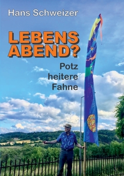 Lebensabend?: Potz Heitere Fahne