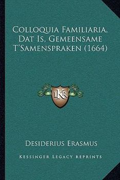 Colloquia Familiaria, Dat Is, Gemeensame T'Samenspraken (1664)