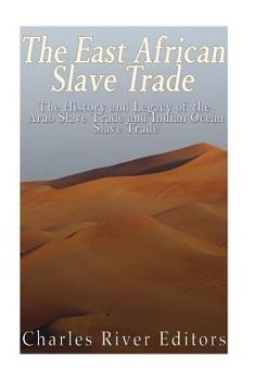 Paperback The East African Slave Trade: The History and Legacy of the Arab Slave Trade and the Indian Ocean Slave Trade Book