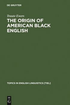 The Origin of American Black English: Be-Forms in the Hoodoo Texts - Book #15 of the Topics in English Linguistics [TiEL]