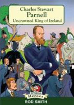 Charles Stewart Parnell - Book #9 of the In A Nutshell - Heroes