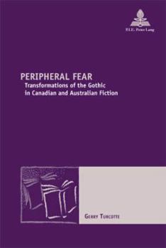 Paperback Peripheral Fear: Transformations of the Gothic in Canadian and Australian Fiction [French] Book