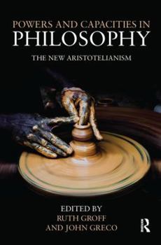 Paperback Powers and Capacities in Philosophy: The New Aristotelianism Book