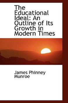 The Educational Ideal : An Outline of Its Growth in Modern Times