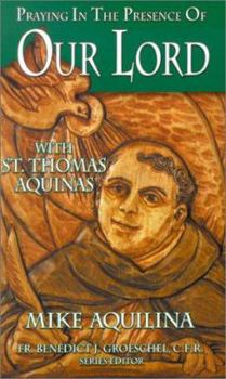 Paperback Praying in the Presence of Our Lord: With St. Thomas Aquinas Book