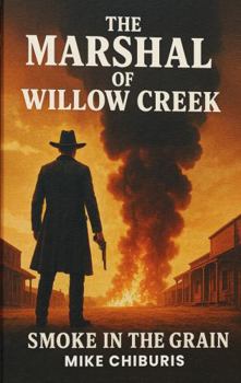 Paperback The Marshal of Willow Creek: Smoke in the Grain Book