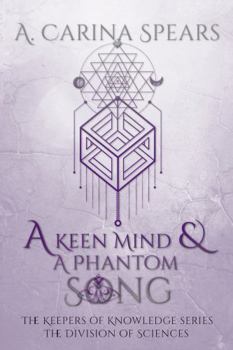 Paperback A Keen Mind and A Phantom Song: Keepers of Knowledge Division of Sciences Book