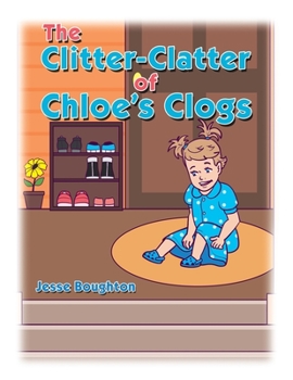 Paperback The Clitter-Clatter of Chloe's Clogs Book