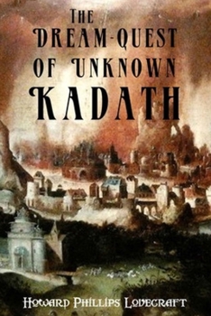 Paperback The Dream-Quest of Unknown Kadath (Annotated) Book
