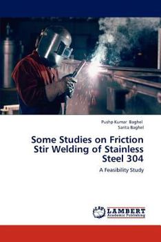 Paperback Some Studies on Friction Stir Welding of Stainless Steel 304 Book