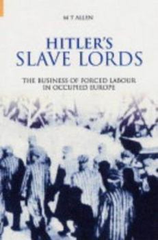 Hardcover Hitler's Slave Lords: The Business of Forced Labour in Occupied Europe Book