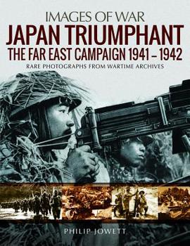 Paperback Japan Triumphant: The Far East Campaign. Rare Photographs from Wartime Archives Book
