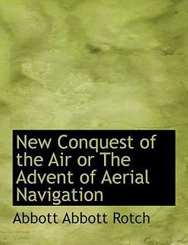 New Conquest of the Air or the Advent of Aerial Navigation