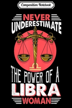 Paperback Composition Notebook: Never Underestimate The Power of A Libra Woman Libra Journal/Notebook Blank Lined Ruled 6x9 100 Pages Book