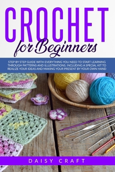 Paperback Crochet for beginners: Step by Step Guide with Everything You Need to Start Learning Through Patterns and Illustrations. Including a Special Book