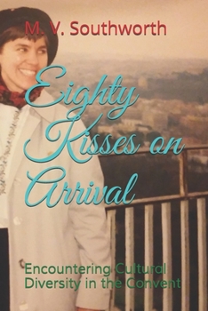 Paperback Eighty Kisses on Arrival: Encountering Cultural Diversity in the Convent Book