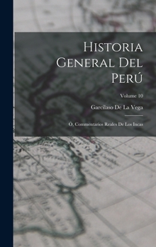 Hardcover Historia General Del Perú: Ó, Commentarios Reales De Los Incas; Volume 10 [Spanish] Book