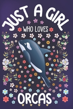 Paperback Just A Girl Who Loves Orcas: Orca Notebook for Girls - Cute Orca Journal for Women ( 6" x 9" ) with Story Space - Killer Whale Lover Gift Ideas for Book