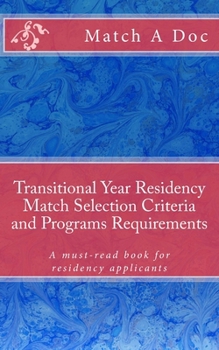 Paperback Transitional Year Residency Match Selection Criteria and Programs Requirements: A must-read book for residency applicants Book