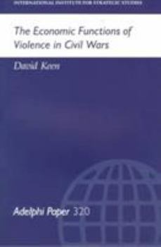 The Economic Funtions of Violence (Adelphi Papers , No 320)