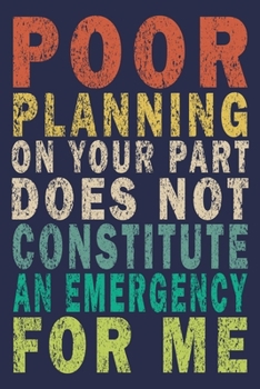 Paperback Poor planning on your part does not constitute an emergency for me: Funny Vintage Coworker Gifts Journal Book