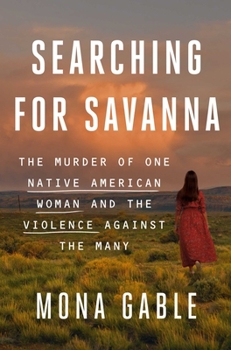 Hardcover Searching for Savanna: The Murder of One Native American Woman and the Violence Against the Many Book