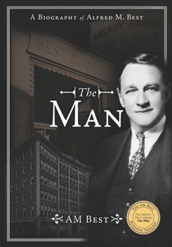 The Man – A Biography of Alfred M. Best