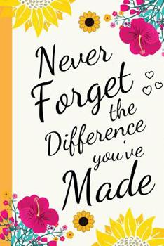 Never Forget The Difference You've Made: Retirement & Appreciation Gift Journal Notebook Diary for Women, Teachers, Nurses, Colleagues, Leaving Gifts, Thank You Gifts, Men, Retirees, Doctors, Her, Coa