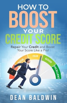 Paperback How to Boost Your Credit Score - Repair Your Credit and Boost Your Score Like a Pro! Book
