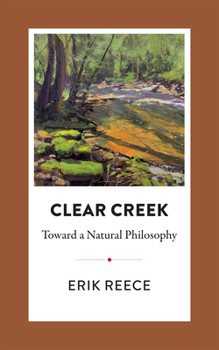 Paperback Clear Creek: Toward a Natural Philosophy Book