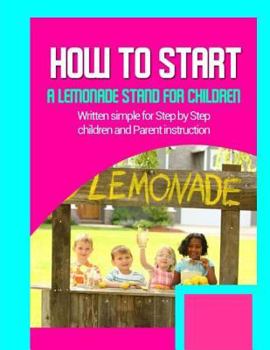 Paperback How to start a lemonade stand for children: Written simple for parent and children instruction Book