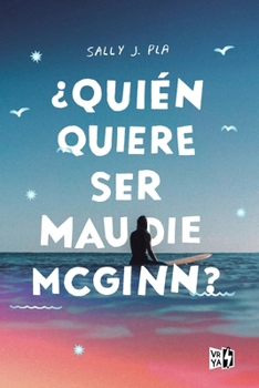 ¿Quién quiere ser Maudie McGinn? (The Fire, The Water, and Maudie McGinn) (Spanish Edition)