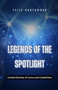 Paperback Legends of the Spotlight: Untold Stories of Icons and Celebrities Book