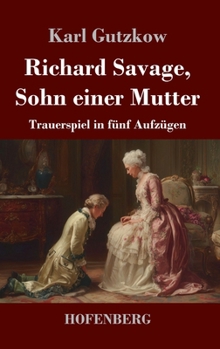 Hardcover Richard Savage, Sohn einer Mutter: Trauerspiel in fünf Aufzügen [German] Book