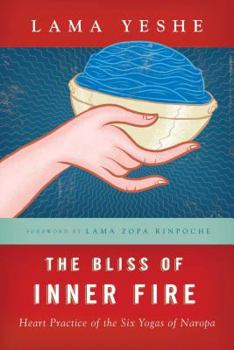 Paperback The Bliss of Inner Fire: Heart Practice of the Six Yogas of Naropa Book