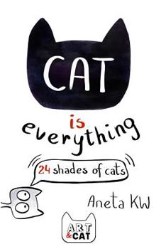 Paperback Cat is everything: 24 shades of cats Book