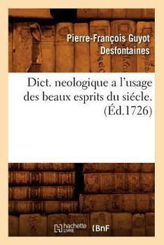 Paperback Dict. Neologique a l'Usage Des Beaux Esprits Du Siécle . (Éd.1726) [French] Book