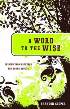 Paperback A Word to the Wise: Lessons from Proverbs for Young Adults Book