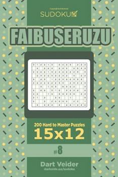 Paperback Sudoku Faibuseruzu - 200 Hard to Master Puzzles 15x12 (Volume 8) Book