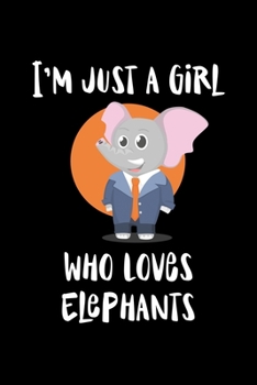 Just A Girl Who Loves Elephants: Elephants Lovers Journal, Notebook And Notepad | Cute Gift For Girls And Women