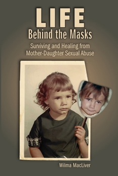 Paperback Life Behind the Masks: Surviving and Healing from Mother-Daughter Sexual Abuse Book