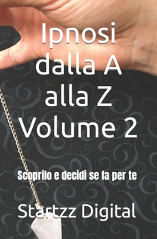 Paperback Ipnosi dalla A alla Z Volume 2: Scoprilo e decidi se fa per te [Italian] Book